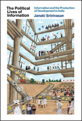 Book cover of the 2022 book titled The Political Lives of Information: Information and the Production of Development in India by Janaki Srinivasan